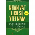 Nhân vật lịch sử Việt Nam cuối thế kỷ XIX đầu thế kỷ XX. Quyển 1
