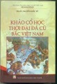 Khảo cổ học thời đại đá cũ Bắc Việt Nam = The Paleolithic archaeology in Northern Vietnam 