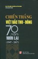  Chiến thắng Việt Bắc Thu – Đông 70 năm nhìn lại (1947-2017)