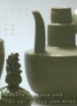 Goryeo Celadon and the art of tea and wine = GỐM SỨ MEN NGỌC THỜI GORYEO NGHỆ THUẬT TRÀ VÀ RƯỢU