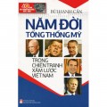 Năm đời tổng thống Mỹ trong chiến tranh xâm lược Việt Nam
