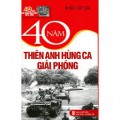 40 năm thiên anh hùng ca giải phóng