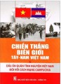 Chiến thắng biên giới Tây- Nam Việt Nam và dấu ấn quân tình nguyện Việt Nam đối với cách mạng Campuchia.