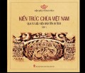 Kiến trúc chùa Việt Nam qua tư liệu Viện Bảo tồn di tích. Tập 1